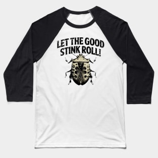 Let The Good Stink Roll Stinky Bug Lover Baseball T-Shirt